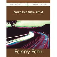Folly As It Flies: Hit at by Fern, Fanny, 9781486441068