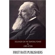 Dollinger on the Temporal Power by Lord Acton, 9781502581068