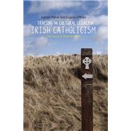Tracing the cultural legacy of Irish Catholicism From Galway to Cloyne and beyond by Maher, Eamon; O'Brien, Eugene, 9781526101068