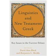 Linguistics and New Testament Greek by Black, David Alan; Merkle, Benjamin L., 9781540961068