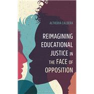 Reimagining Educational Justice in the Face of Opposition by Altheria Caldera, 9798216381068