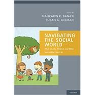 Navigating the Social World What Infants, Children, and Other Species Can Teach Us by Banaji, Mahzarin R.; Gelman, Susan A., 9780199361069