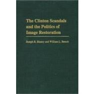 The Clinton Scandals and the Politics of Image Restoration by Blaney, Joseph R., 9780275971069