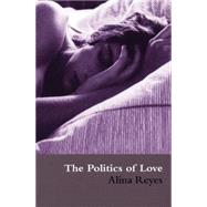 The Politics Of Love by Reyes, Alina, 9780714531069