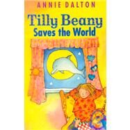 Tilly Beany Saves the World by Dalton, Annie, 9780754061069