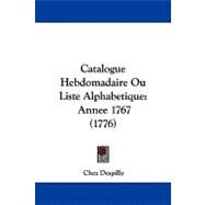 Catalogue Hebdomadaire Ou Liste Alphabetique : Annee 1767 (1776) by Chez Despilly, 9781104111069