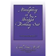 Moonlighting in a Wrinkled Birthday Suit : A Lunar Look at Menopause by Jones, Carol, 9781432731069