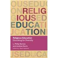 Religious Education Educating for Diversity by Barnes, L. Philip; Davis, Andrew; Halstead, J. Mark; Winch, Christopher, 9781472571069