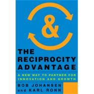The Reciprocity Advantage A New Way to Partner for Innovation and Growth by Johansen, Bob; Ronn, Karl, 9781626561069