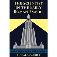 The Scientist in the Early Roman Empire by Carrier, Richard, 9781634311069
