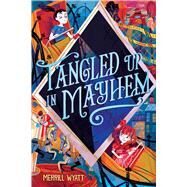 Tangled Up in Mayhem by Wyatt, Merrill, 9781665931069