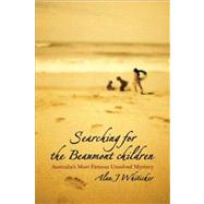 Searching for the Beaumont Children Australia's Most Famous Unsolved Mystery by Whiticker, Alan J., 9781740311069