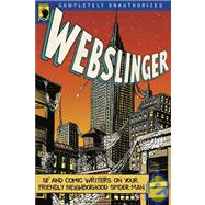 Webslinger Unauthorized Essays On Your Friendly Neighborhood Spider-man by Conway, Gerry; Wilson, Leah, 9781933771069