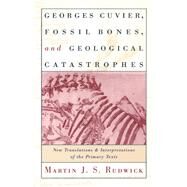 Georges Cuvier, Fossil Bones, and Geological Catastrophes by Rudwick, M. J. S., 9780226731070