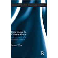 Demystifying the Chinese Miracle: The Rise and Future of Relational Capitalism by Wang; Yongqin, 9780415681070