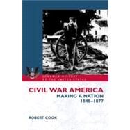 Civil War America: Making a Nation, 1848-1877 by Cook, Robert, 9780582381070