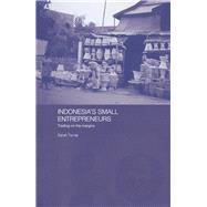 Indonesia's Small Entrepreneurs: Trading on the Margins by Turner,Sarah, 9781138381070