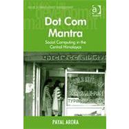 Dot Com Mantra: Social Computing in the Central Himalayas by Arora,Payal, 9781409401070