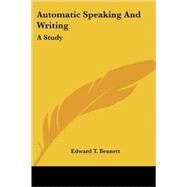 Automatic Speaking and Writing : A Study by Bennett, Edward T., 9781425481070