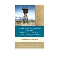 Community Newspapers and the Japanese-American Incarceration Camps Community, Not Controversy by Bishop, Ronald,; Dudkewitz, Morgan; Falcone, Alissa; Daggett, Renee, 9781498511070