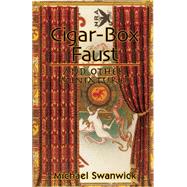 Cigar-Box Faust and Other Miniatures by Swanwick, Michael, 9781892391070