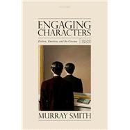 Engaging Characters Fiction, Emotion, and the Cinema by Smith, Murray, 9780198871071