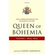 The Correspondence of Elizabeth Stuart, Queen of Bohemia, Volume I by Akkerman, Nadine, 9780199551071
