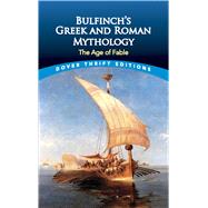 Bulfinch's Greek and Roman Mythology The Age of Fable by Bulfinch, Thomas, 9780486411071
