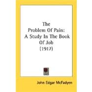 Problem of Pain : A Study in the Book of Job (1917) by McFadyen, John Edgar, 9780548711071
