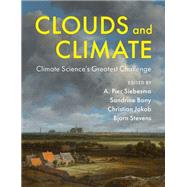 Clouds and Climate by Siebesma, A. Pier; Bony, Sandrine; Jakob, Christian; Stevens, Bjorn, 9781107061071