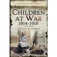 Children at War 1914-1918 by Newman, Vivien, 9781473821071