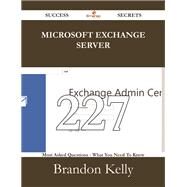 Microsoft Exchange Server: 227 Most Asked Questions on Microsoft Exchange Server - What You Need to Know by Kelly, Brandon, 9781488531071