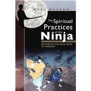 The Spiritual Practices of the Ninja by Heaven, Ross, 9781594771071