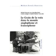 Le Grain De La Voix Dans Le Monde Anglophone Et Francophone by Abecassis, Michal; Block, Marcelline; Ledegen, Gudrun; Pealver Vicea, Maribel, 9781788741071