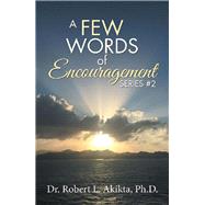 A Few Words of Encouragement 2 by Akikta, Robert L., Ph.d., 9781984521071