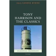 Tony Harrison and the Classics by Byrne, Sandie, 9780198861072