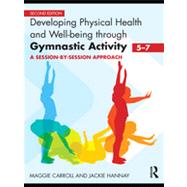 Developing Physical Health and Well-Being through Gymnastic Activity (5-7): A Session-by-Session Approach by Carroll; Maggie, 9780415591072