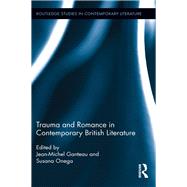 Trauma and Romance in Contemporary British Literature by Ganteau; Jean-Michel, 9780415661072