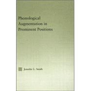 Phonological Augmentation in Prominent Positions by Smith; Jennifer L., 9780415971072
