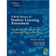 A Brief History of Student Learning Assessment: How We Got Where We Are and a Proposal for Where to Where to Go Next by Shavelson, Richard J.; Schneider, Carol Geary; Shulman, Lee S., 9780977921072