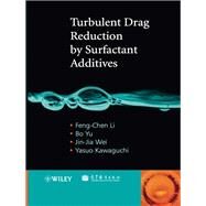 Turbulent Drag Reduction by Surfactant Additives by Li, Feng-chen; Yu, Bo; Wei, Jin-jia; Kawaguchi, Yasuo, 9781118181072
