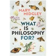 What Is Philosophy For? by Midgley, Mary, 9781350051072
