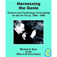 Harnessing the Genie: Science and Technology for the Air Force 1944 - 1986 by Gorn, Michael H., 9781410201072