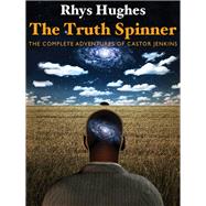 The Truth Spinner by Rhys Hughes, 9781434441072