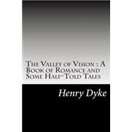 The Valley of Vision by Dyke, Henry Van, 9781502511072