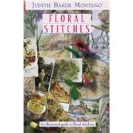 Floral Stitches : An Illustrated Guide by Judith Baker Montano, 9781571201072