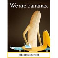 We Are Bananas by Saatchi, Charles, 9781786751072