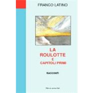 La Roulotte E Capitoli Primi - Racconti by Latino, Franco, 9781847991072