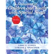 Assessment of Children and Youth with Special Needs, Loose-Leaf Version by Cohen, Libby G.; Spenciner, Loraine J., 9780133571073