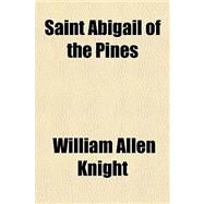 Saint Abigail of the Pines by Knight, William Allen, 9780217651073